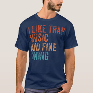 I Like Trap Music And Fine Dining Funny Vintage Re T-Shirt