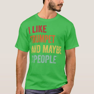 I Like Trumpet Maybe 3 People T-Shirt