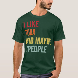 I Like Tuba Maybe 3 People T-Shirt