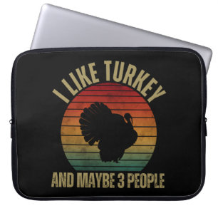 I LIKE TURKEY AND MAYBE 3 PEOPLE LAPTOP SLEEVE