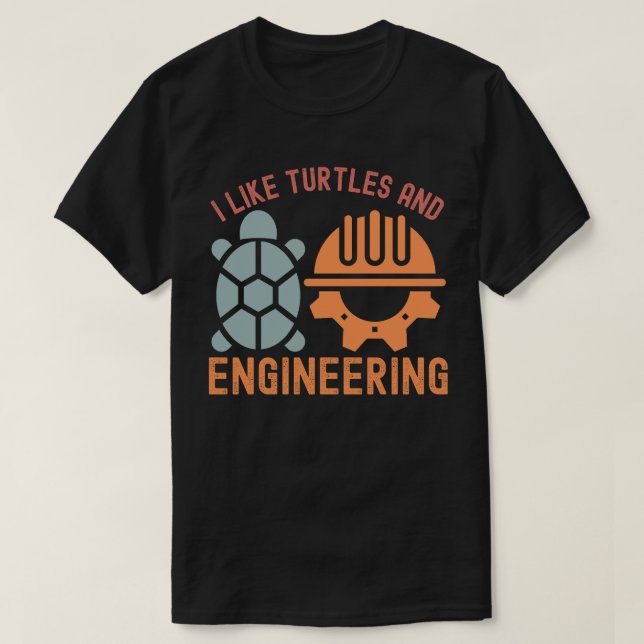I Like Turtles and Engineering T-Shirt (Design Front)