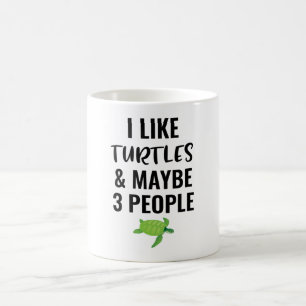 I Like Turtles And Maybe 3 Peole Coffee Mug