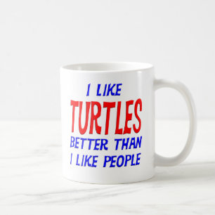 I Like Turtles Better Than I Like People Mug