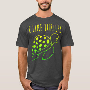 I like Turtles cute turtle T-Shirt