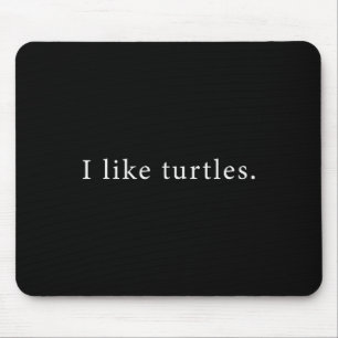 I Like Turtles Funny Minimalist Mouse Pad