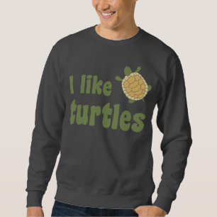 I Like Turtles Sweatshirt