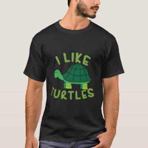 I Like Turtles Tortoise Sea Animal Funny Gift T-Shirt