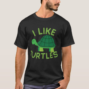 I Like Turtles Tortoise Sea Animal Funny T-Shirt