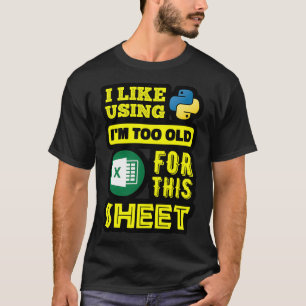 I Like Using Python Im Too Old For This Sheet Data T-Shirt