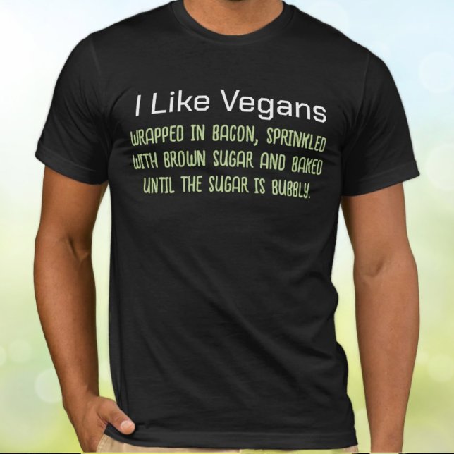 I Like Vegans Funny Putdown  T-Shirt (Funny anti-vegan T-shirt)