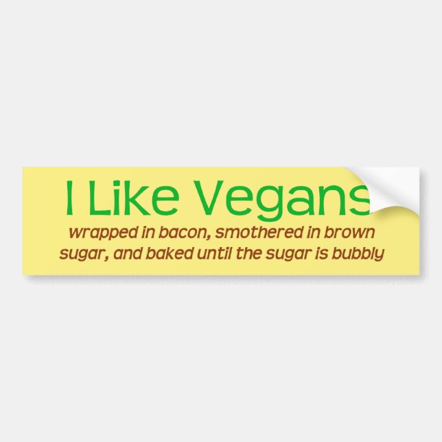 I Like Vegans (wrapped in bacon . . .) Bumper Sticker (Front)