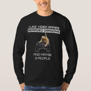 I Like Video Games Bearded Dragons And Maybe 3 Peo T-Shirt