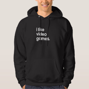 I Like Video Games Minimalist Unique Gag Cool Hoodie