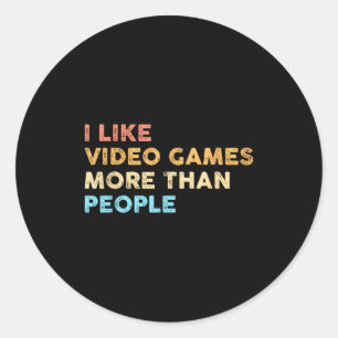 I Like Video Games More Than People Funny Gamer Ga Classic Round Sticker