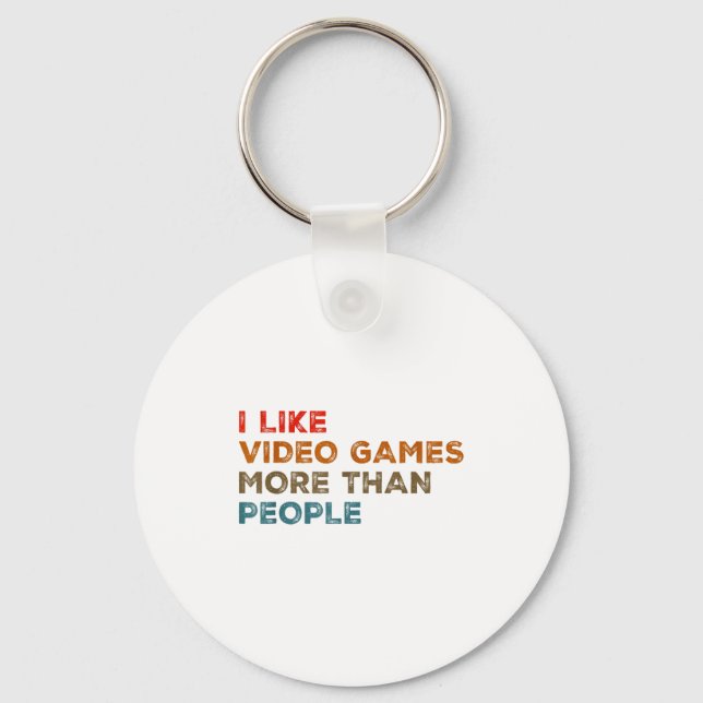 I Like Video Games More Than People Funny Gamer Ga Key Ring (Front)