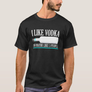 I Like Vodka And Maybe Like 3 People Introvert T-Shirt