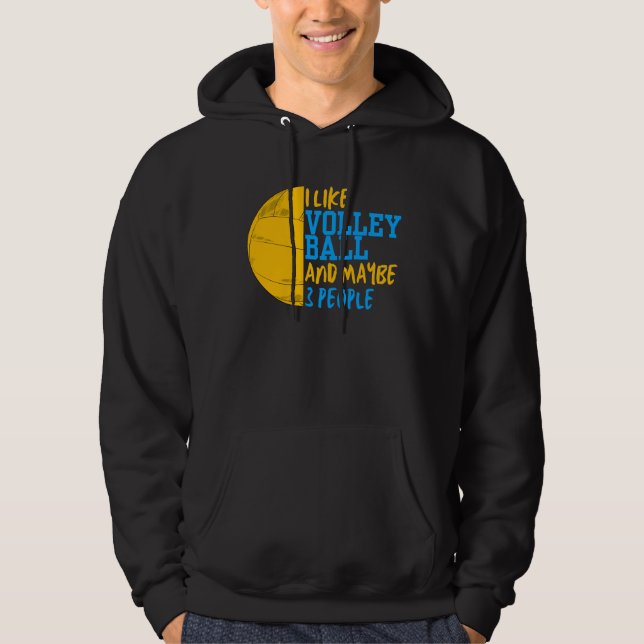 I Like Volleyball And Maybe 3 People Hoodie (Front)