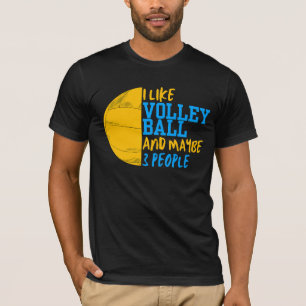 I Like Volleyball And Maybe 3 People T-Shirt