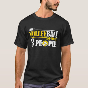 I Like Volleyball And Maybe 3 People T-Shirt