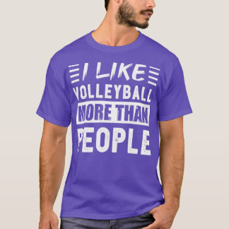 I like Volleyball more than People Funny T-Shirt