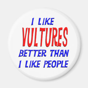 I Like Vultures Better Than I Like People Magnet