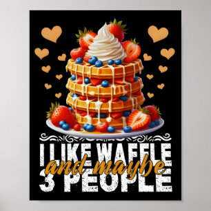 i like waffle and maybe 3 people poster