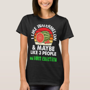 I LIKE WATERMELON AND MAYBE LIKE 3 PEOPLE & ROSS C T-Shirt