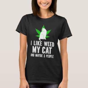 I Like Weed My Cat And Maybe 3 People T-Shirt