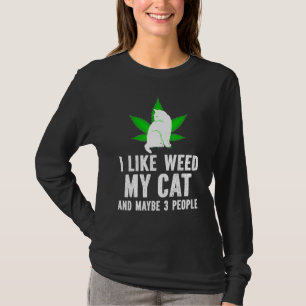 I Like Weed My Cat And Maybe 3 People T-Shirt