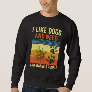 I Like Weed My Dog And Maybe 3 People Funny Vintag Sweatshirt