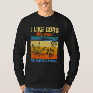 I Like Weed My Dog And Maybe 3 People Presents T-Shirt