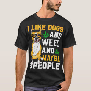 I Like weed My Dog And Maybe 3 People Staffy dog T-Shirt