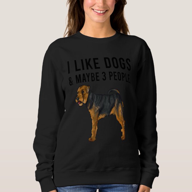 I Like Welsh Terrier Dogs And Maybe 3 People Sweatshirt (Front)