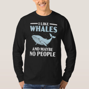 I Like Whales And Maybe No People Mammal Sea Anima T-Shirt
