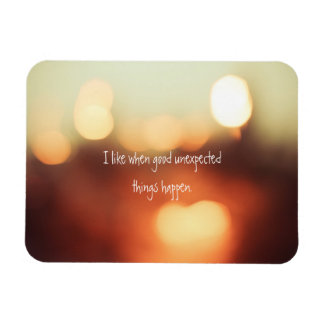 I Like When Good Unexpected Things Happen Magnet
