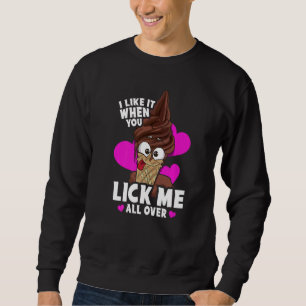 I Like When You Lick Me All Over Naughty Food Pun  Sweatshirt
