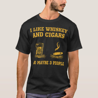 I Like Whiskey And Cigars And Maybe 3 People Cigar T-Shirt