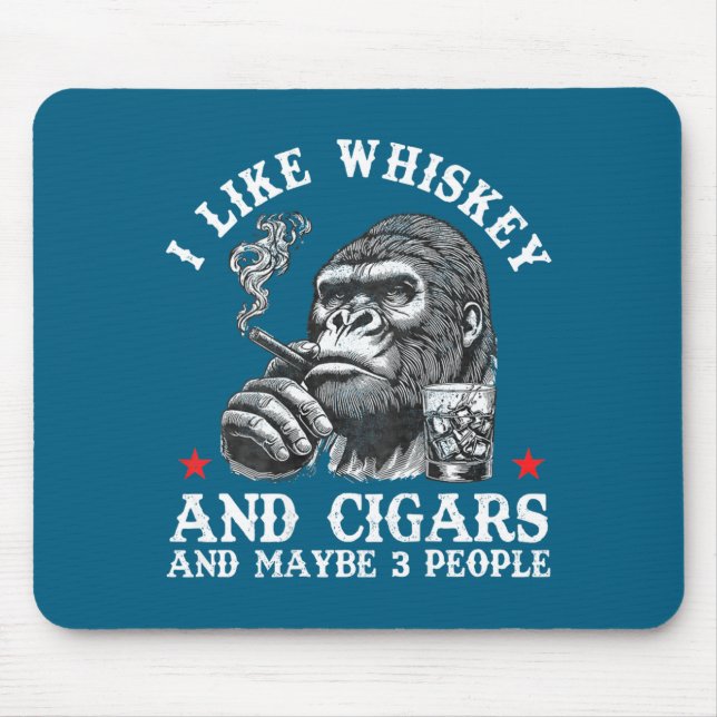 I Like Whiskey And Cigars And Maybe 3 People Monke Mouse Pad (Front)