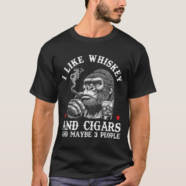 I Like Whiskey And Cigars And Maybe 3 People Monke T-Shirt (Front)