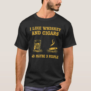 I Like Whiskey And Cigars And Maybe 3 People Vinta T-Shirt