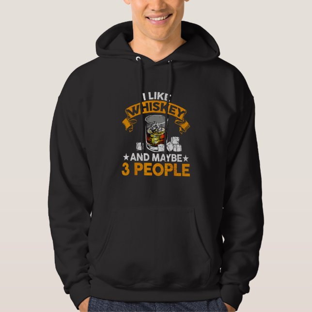 I Like Whiskey and Maybe 3 People  Quote Whiskey Hoodie (Front)