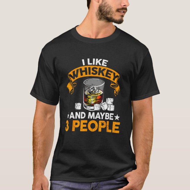 I Like Whiskey and Maybe 3 People  Quote Whiskey T-Shirt (Front)