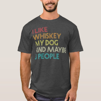 I Like Whiskey My Dog And Maybe 3 People Funny T-Shirt