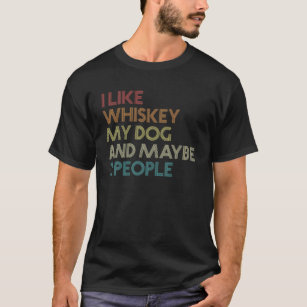 I Like Whiskey My Dog And Maybe 3 People Funny Vin T-Shirt