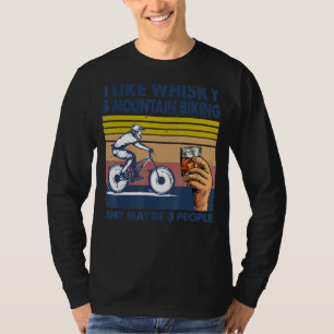 I Like Whisky And Mountain Biking And Maybe 3 Peop T-Shirt