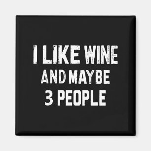 I Like Wine & Maybe Like 3 People Tee Joke Say Magnet