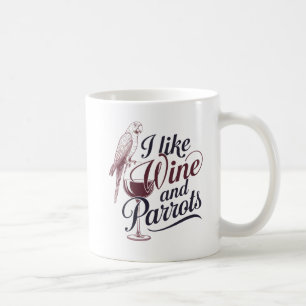 "I Like Wine and Parrots" Coffee Mug