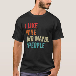 I Like Wine & Maybe 3 People Red White Wine Lover T-Shirt