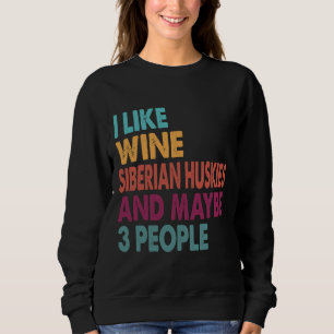 I Like Wine Siberian Huskies Funny For Siberian Sweatshirt