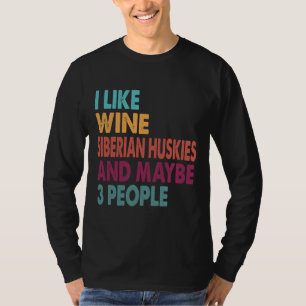 I Like Wine Siberian Huskies Funny For Siberian T-Shirt